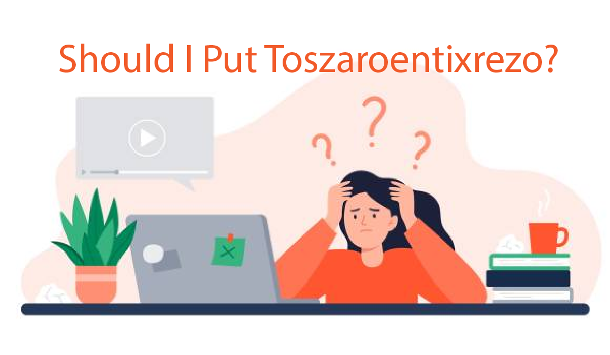 Should I Put Toszaroentixrezo