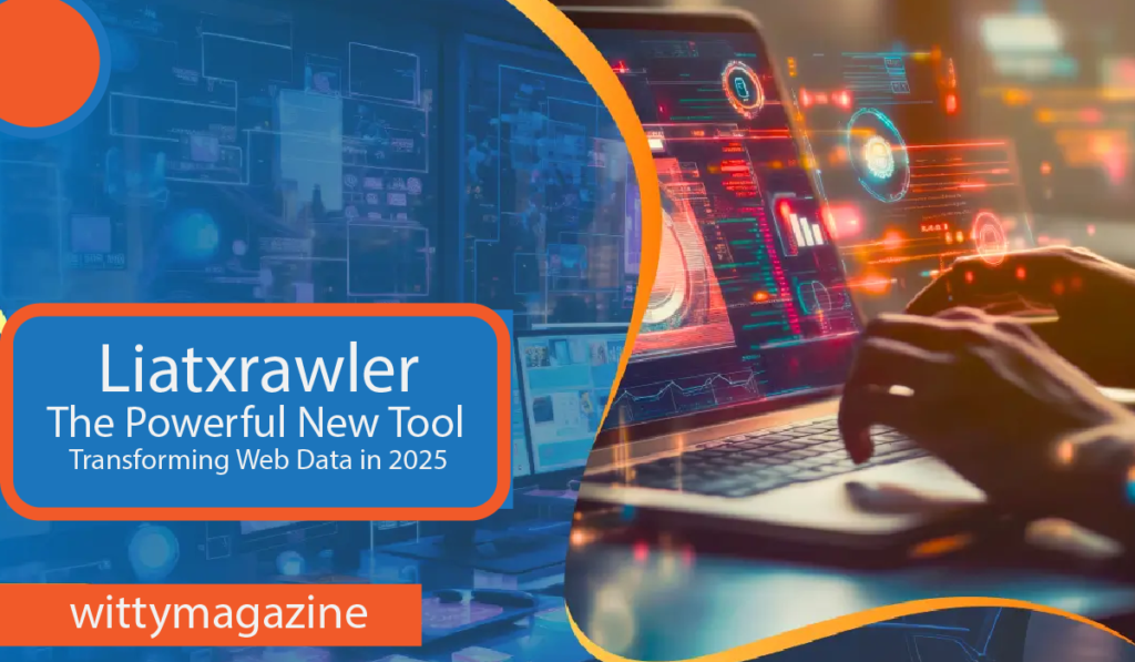 Liatxrawler: The Powerful New Tool Transforming Web Data in 2025 Liatxrawler
