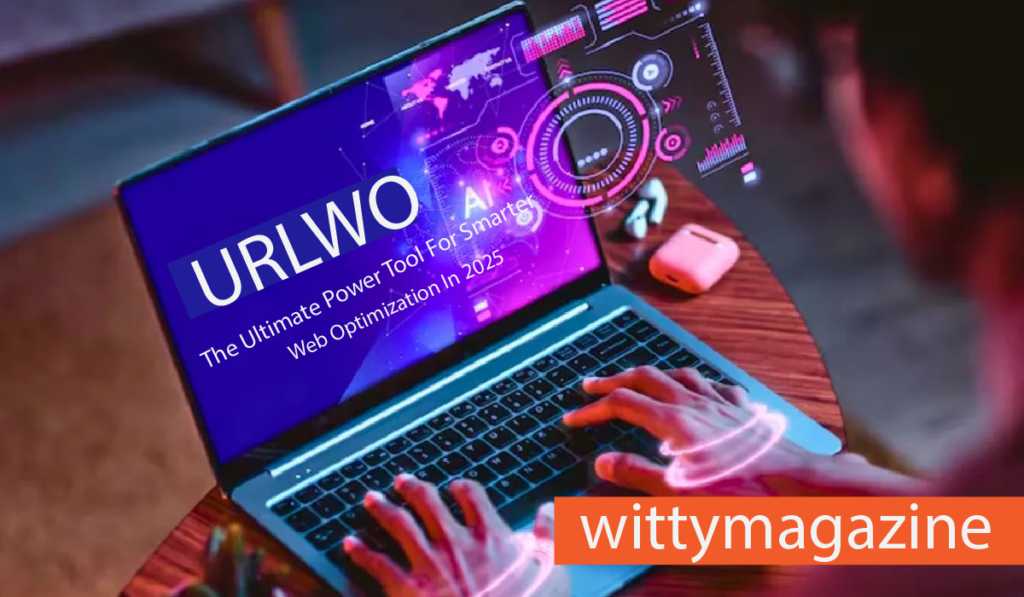 URLWO: The Ultimate Power Tool For Smarter Web Optimization In 2025 URLWO